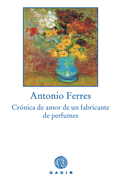 CRNICA DE AMOR DE UN FABRICANTE DE PERFUMES, Antonio Ferres