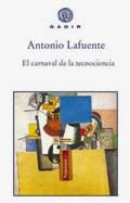 EL CARNAVAL DE LA TECNOCIENCIA, Antonio Lafuente