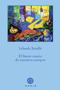 EL LIMITE EXACTO DE NUESTROS CUERPOS, Iolanda Batall